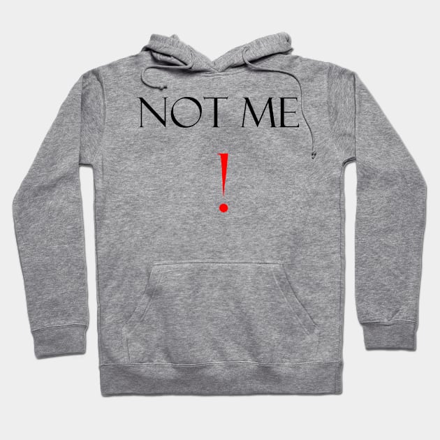 Not me funny saying Hoodie by FranciscoCapelo